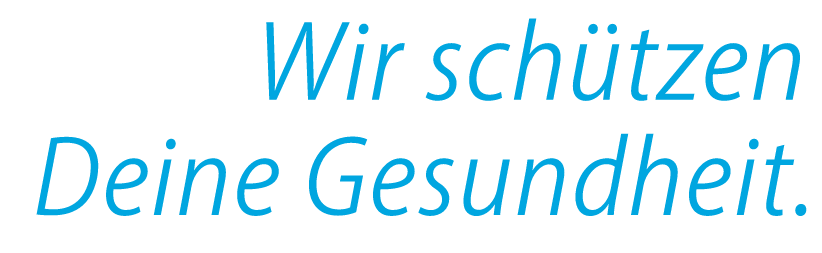Wir schützen Deine Gesundheit.